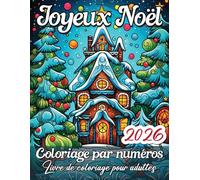 Joyeux Noël coloriage par numéros pour adultes: Un livre de coloriage festif avec des dessins de Noël relaxants par numéros pour la détente et l’esprit des fêtes
