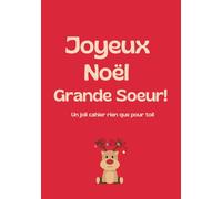 Joyeux Noël Grande Soeur: Carnet Joyeux Noël - Cadeau Bienveillant pour Écrire et Partager de Belles Pensées : Un cahier spécial fêtes à offrir ou à ... souvenirs - Idée cadeau unique et chaleureuse