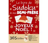 JOYEUX NOËL | Le Livre de Sudoku de mon Demi-Frère | 365 Grilles - 100 faciles, 100 moyennes, 100 difficiles et 65 extrêmes: Le livre de Sudoku qui ... Frère ! 1 grille par jour = 1 an de Sudoku !