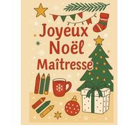 Joyeux Noël Maîtresse: Joyeux Noël Maîtresse ! - Livre de coloriage spécial cadeau pour maîtresse (école, Noël, classe, activité détente)Idée cadeau de Noël pour institutrice