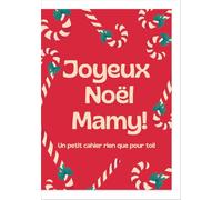 Joyeux Noël Mamy: Carnet Joyeux Noël - Cadeau Bienveillant pour Écrire et Partager de Belles Pensées: Un cahier spécial fêtes à offrir ou à s’offrir - Journal de Noël, espace d’écriture et recueil de souvenirs - Idée cadeau unique et chaleureuse