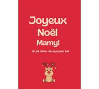 Joyeux Noël Mamy: Carnet Joyeux Noël - Cadeau Bienveillant pour Écrire et Partager de Belles Pensées: Un cahier spécial fêtes à offrir ou à s’offrir - Journal de Noël, espace d’écriture et recueil de souvenirs - Idée cadeau unique et chaleureuse