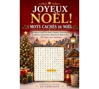 Joyeux Noël! Mots Cachés de Noël: French Christmas Word Search Book: 60 Mots Cachés sur Noël - Cadeaux, Décorations, Traditions, Gastronomie, Marché ... | 120 Pages avec Solutions (Noël en Français)