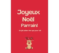 Joyeux Noël Parrain : Carnet Joyeux Noël - Cadeau Bienveillant pour Écrire et Partager de Belles Pensées: Un cahier spécial fêtes à offrir ou à ... souvenirs - Idée cadeau unique et chaleureuse