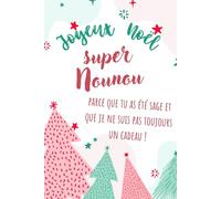 Joyeux Noël Super Nounou ! Parce que tu as été sage et que je ne suis pas toujours un cadeau.: Carnet de notes ligné - 81 pages - Idée cadeau Noël - ... pratique - Journal pour assistante maternelle
