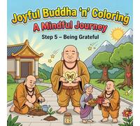 Joyful Buddha ‘n’ Coloring A Mindful Journey Step 5 - Being Grateful: A Mindfulness Coloring Book for Adults Featuring Inspirational Quotes, ... Designs, and Peaceful Buddhist Inspired Art