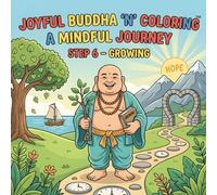 Joyful Buddha ‘n’ Coloring A Mindful Journey Step 6 - Growing: A Mindfulness Coloring Book for Adults Featuring Inspirational Quotes, Meditation ... Designs, and Peaceful Buddhist Inspired Art