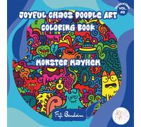 Joyful Chaos Doodle Art Coloring Book - Monster Mayhem: 100 Wild and Weird Monsters to Color Without Rules (The Art of Chaos)
