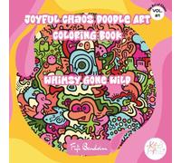 Joyful Chaos Doodle Art Coloring Book: Whimsy Gone Wild