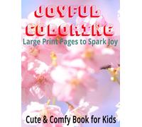 JOYFUL COLORING - LARGE PRINT TO SPARK JOY - CUTE & COMFY FOR KIDS
