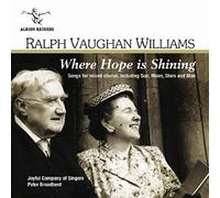 Joyful Company of Si - Ralph Vaughan Williams: Where Hope is Shining (Songs for Mixed Chorus)