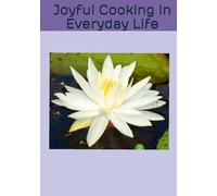 Joyful Cooking In Everyday Life- A Collection of Filipino Favorites, Southern Classics, and Healthy Meals