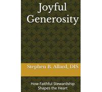 Joyful Generosity: How Faithful Stewardship Shapes the Heart