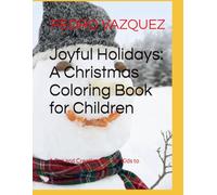 Joyful Holidays: A Christmas Coloring Book for Children: A Fun and Creative Way for Kids to Celebrate the Season