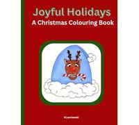 Joyful Holidays A Christmas Colouring Book: Hand drawn pictures for Adults and Kids