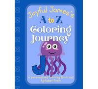 Joyful James's A to Z Coloring Journey: A Personalized Rhyming Alphabet Coloring Book with James’s Name on Every Page - Perfect for Ages 2 to 6 (James's Boundless World of Personalised Books)