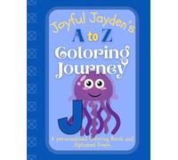 Joyful Jayden's A to Z Coloring Journey: A Personalized Rhyming Alphabet Coloring Book with Jayden’s Name on Every Page - Perfect for Ages 2 to 6 (Jayden's Boundless World of Personalised Books)