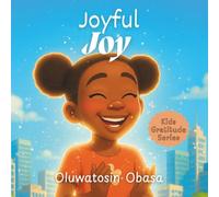 Joyful Joy: A story about finding joy and contentment through gratitude - for kids ages 3 - 8 years (Kids Gratitude Series)