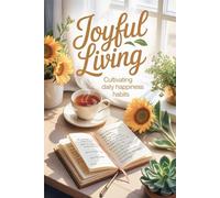 Joyful Living: Cultivating Daily Happiness Habits