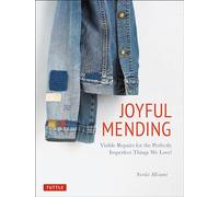 Joyful Mending: Beautiful Visible Repairs for the Things We Love