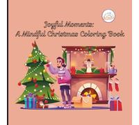 Joyful Moments: A Mindful Christmas Coloring Book: Relaxing Holiday Scenes to Spark Gratitude, Calm, and Seasonal Cheer (Holiday Adventures with Kind Hearts)