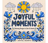 Joyful Moments: Relaxing Designs to Color & Unwind