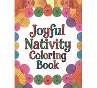 Joyful Nativity: A Christmas Journey with Jesus: Celebrate the Birth of Jesus with Heartfelt Pages