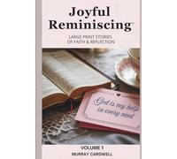 Joyful Reminiscing: Large Print Stories of Faith & Reflection Volume 1: Encouraging Christian Reflections for Seniors with Bible Verses and Gentle Discussion Questions