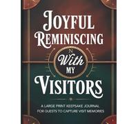 Joyful Reminiscing With My Visitors: A Large Print Guest Book for Nursing Home, Assisted Living, or Hospice Visitors to Share Messages and Memories with Seniors