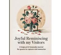 Joyful Reminiscing With My Visitors: A Large Print Guest Book for Nursing Home, Assisted Living, or Hospice Visitors to Share Messages and Memories ... Large Print Short Stories of Faith)
