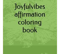 Joyful Vibes: Affirmation Coloring Journey: A mindful coloring book of positive affirmations and uplifting words to calm the soul (Joyful Journey Coloring Series)