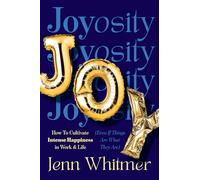 Joyosity: The Art of Cultivating Joy at Work