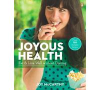 Joyous Health: Eat and Live Well Without Dieting