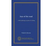 Joys of the road: a little anthology in praise of walking