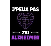 J'peux pas j'ai alzheimer: Carnet de notes alzheimer humour - 110 pages lignées - cadeau alzheimer original drôle