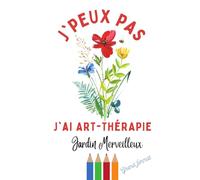 J'peux pas, j'ai art-thérapie !: Jardin Merveilleux