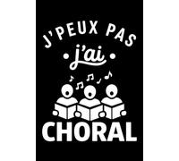 J'peux pas j'ai choral: Carnet de notes choral humour - 110 pages lignées - cadeau choral original drôle