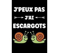 J'peux pas j'ai Escargots: Carnet de notes Escargot humour - 110 pages lignées - cadeau Escargot original drôle