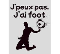 J'peux pas, j'ai foot: Carnet de notes, 100 pages lignées, format 8.5x11