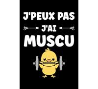 J'peux pas j'ai muscu: Carnet de notes musculation humour - 110 pages lignées - cadeau muscu mignon original drôle