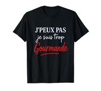 J'peux Pas Je Suis Trop Gourmande Divertido francés Foodie Dicho Camiseta