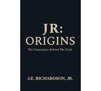 JR Origins: The Conscience Behind the Code (Prequel) (JR Series)