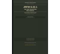 JRFM 6-22.1 THE JOINT RECRUITING FIELD MANUAL: THE ARET OF GETTING SIGNATURES BEFORE THEY GOOGLE IT (The buddy effers' Field Manual Library)