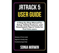 JrTrack 5 User Guide: A Step-by-Step Manual for Setup, Safety Features, and Smartwatch Tips & Tricks for Beginners (Mirwin's Simplified User Manuals)