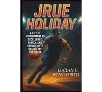 Jrue Holiday: A Life of Commitment to Excellence, Family, and Service Both On and Off the Court
