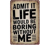 JRXFXEKW Sarcastic Ego Tin Sign Life Is Boring Without Me for Wall-Art in Home Office Bar Patio (8 X 12 in)