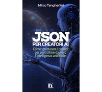 JSON PER CREATORI AI: Come strutturare i prompt per controllare davvero l’intelligenza artificiale
