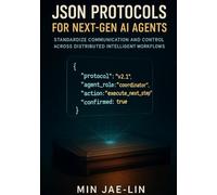 JSON Protocols for Next-Gen AI Agents: Standardize Communication and Control Across Distributed Intelligent Workflows (The JSON Engineering Trilogy)