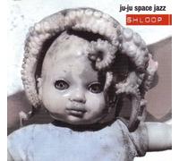 Ju Ju Space Jazz - Shloop