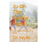 Ju-te: The Gentle Hand: A Comprehensive Training Guide